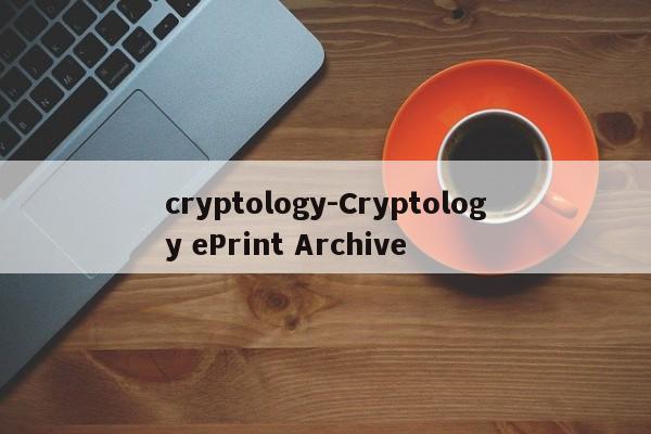 cryptology-Cryptology ePrint Archive