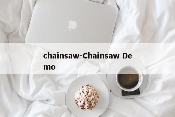 chainsaw-Chainsaw Demo